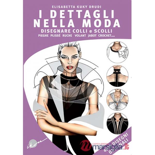 Dettagli nella moda. Disegnare colli e scolli, pieghe, plissé, ruche, volant, jabot, crochet... Ediz. multilingue (I)