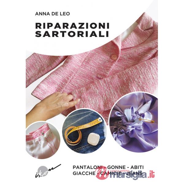 Riparazioni sartoriali. Pantaloni, gonne, abiti, giacche, camicie, jeans. Ediz. illustrata