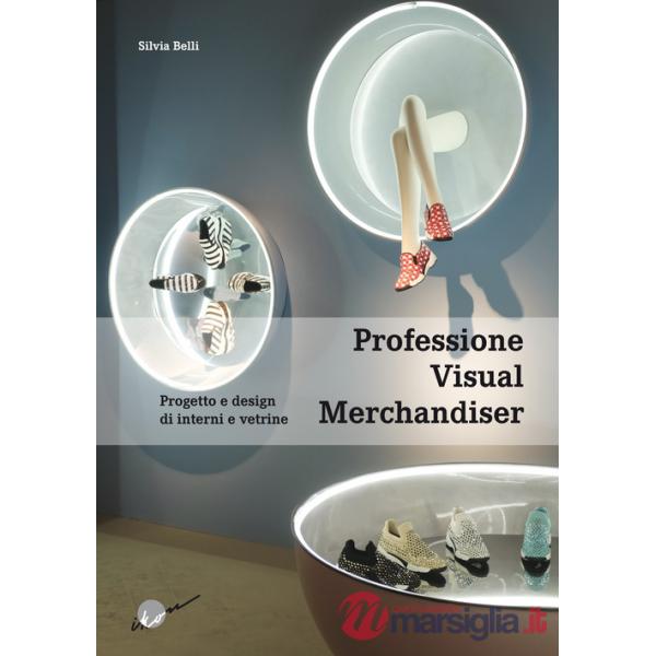 Professione visual merchandiser. Progetto e design di interni e vetrine