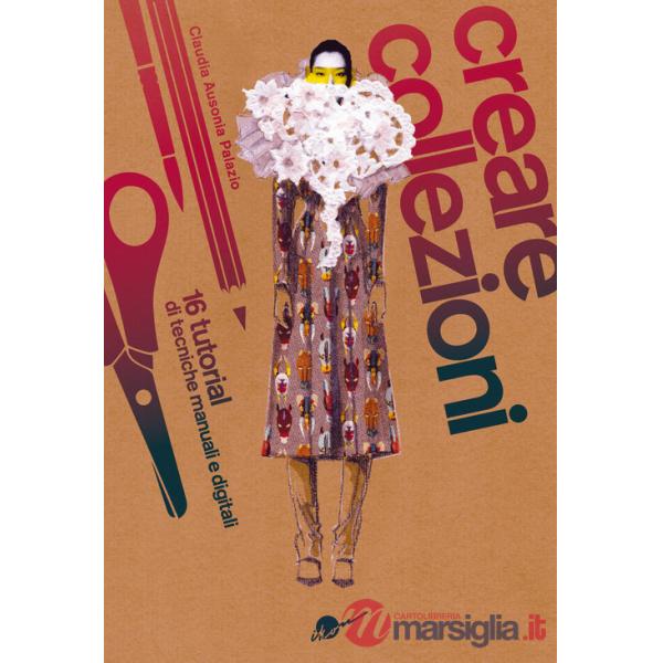 Creare collezioni. 16 tutorial di tecniche manuali e digitali