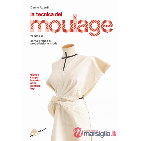 Tecnica del moulage. Corso pratico di progettazione moda (La). Vol. 2: Giacca, cappa, bolerino, abiti, camicia, top