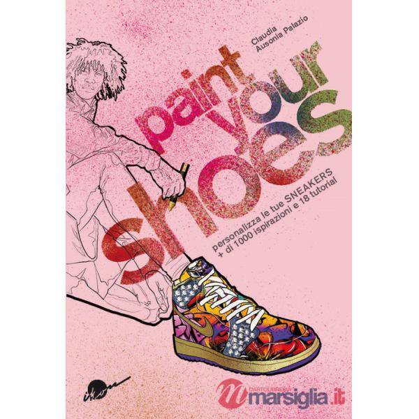 Paint your shoes. Personalizza le tue sneakers + di 1000 ispirazioni e 18 tutorial
