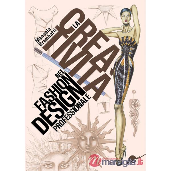 Creatività nel fashion design professionale. Dall'ispirazione all'illustrazione (La)