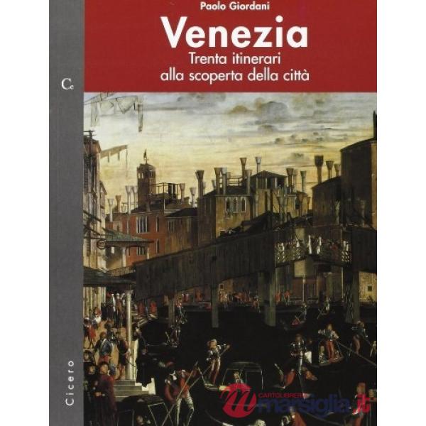 Venezia. Trenta itinerari alla scoperta della città