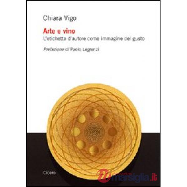 Arte e vino. L'etichetta d'autore come immagine del gusto. Ediz. illustrata