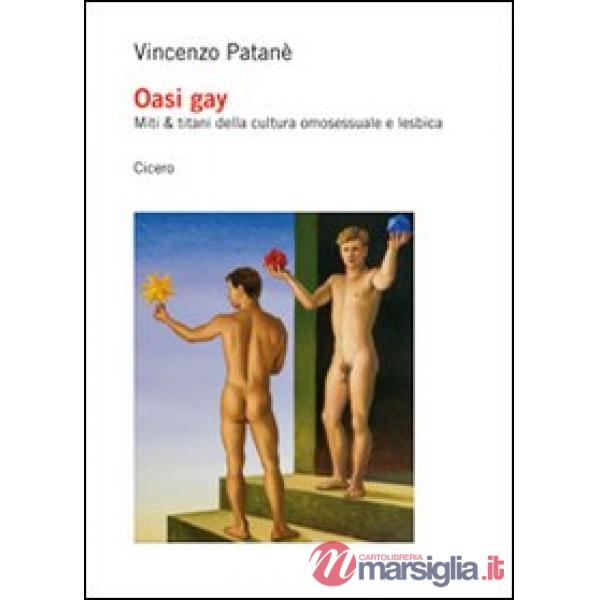 Oasi gay. Miti & titani della cultura omosessuale e lesbica
