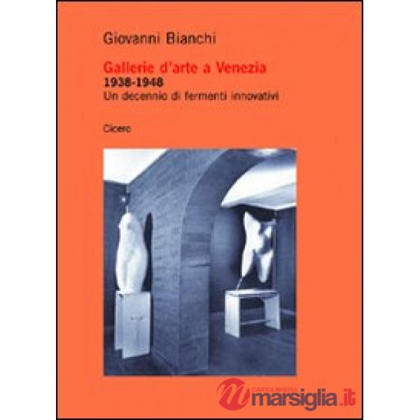 Gallerie d'arte a Venezia 1938-1948. Un decennio di fermenti innovativi