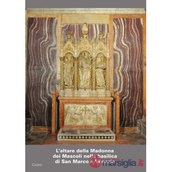Altare della Madonna dei Mascoli nella basilica di San Marco a Venezia. Storia e restauri dell'altare e del trittico scultoreo (
