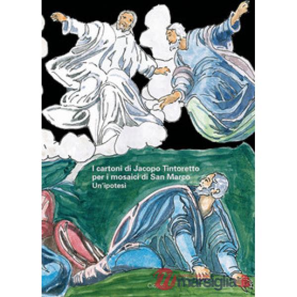 Cartoni di Jacopo Tintoretto per i mosaici di San Marco. Un'ipotesi (I)
