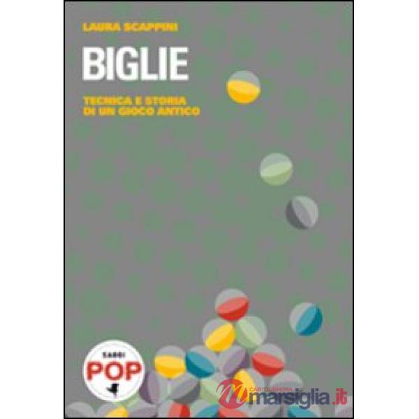 Biglie. Tecnica e storia di un gioco antico