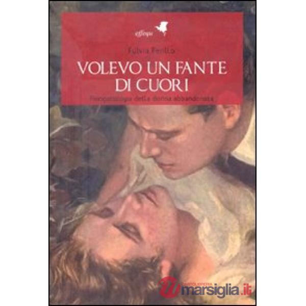 Volevo un fante di cuori. Fisiopatologia della donna abbandonata