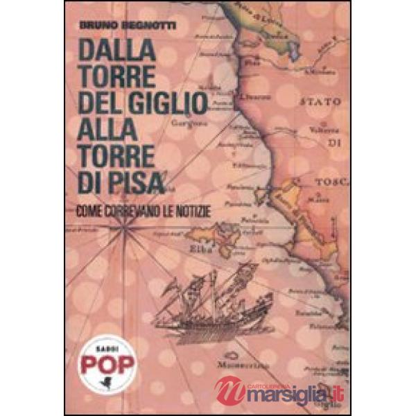 Dalla torre del Giglio alla torre di Pisa. Come correvano le notizie
