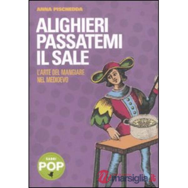 Alighieri passatemi il sale. L'arte del mangiare nel Medioevo