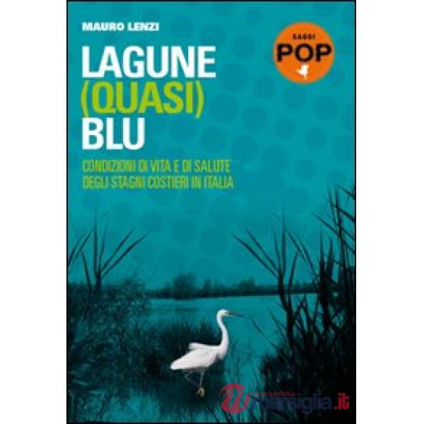Lagune (quasi) blu. Condizioni di vita e di salute degli stagni costieri in Italia