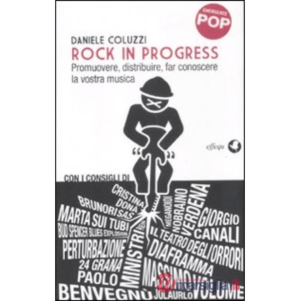 Rock in progress. Promuovere, distribuire, far conoscere la vostra musica