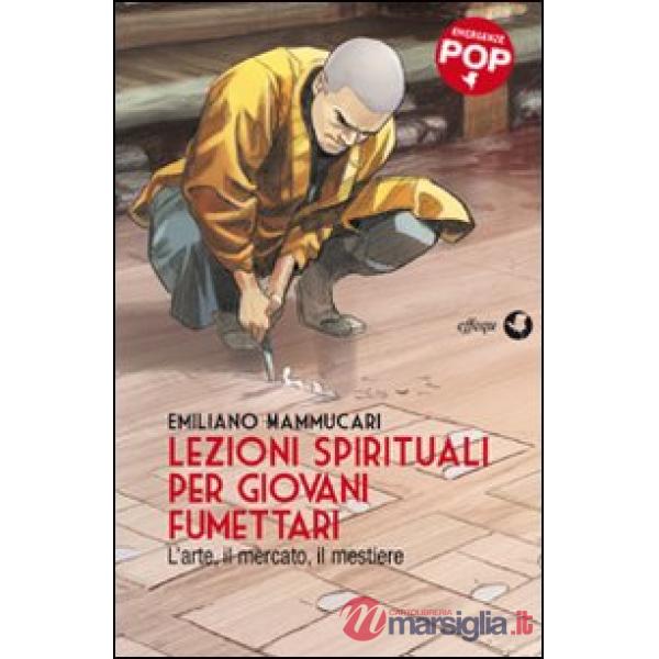 Lezioni spirituali per giovani fumettari. L'arte, il mercato, il mestiere