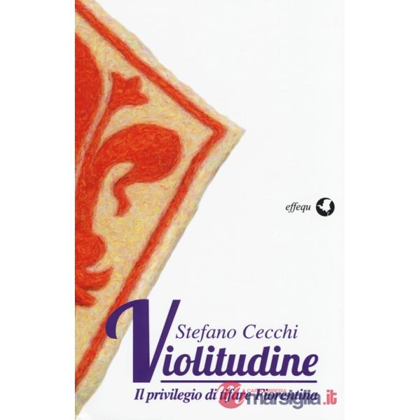 Violitudine. Il privilegio di tifare Fiorentina