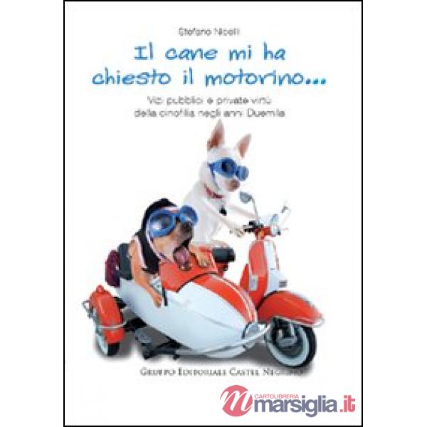 Cane mi ha chiesto il motorino... Vizi pubblici e private virtù della cinofilia