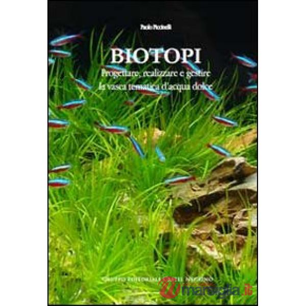 Biotopi. Progettare, realizzare e gestire la vasca tematica d'acqua dolce