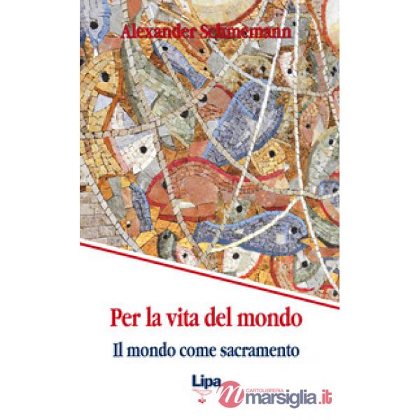 Per la vita del mondo. Il mondo come sacramento