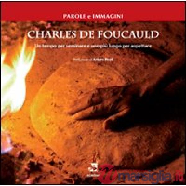 Charles De Foucauld. Un tempo per seminare e uno più lungo per aspettare