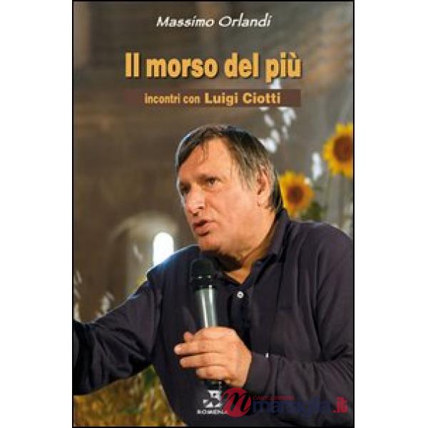 Morso del più. Incontri con Luigi Ciotti (Il)