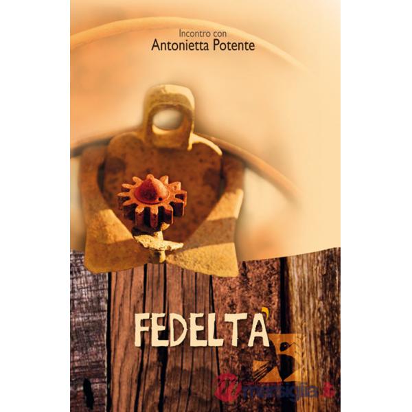 Fedeltà. Incontro con Antonietta Potente