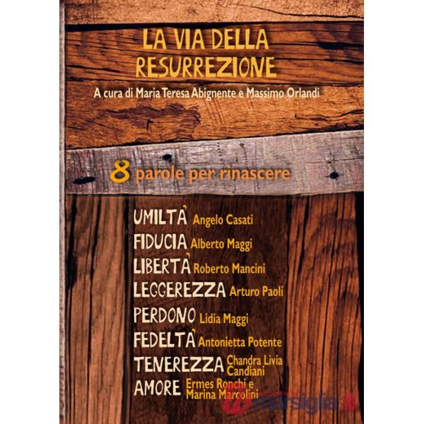 Via della resurrezione. 8 parole per rinascere (La)