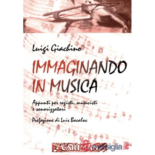 Immaginando in musica. Appunti per registi, musicisti e sonorizzatori. Con DVD