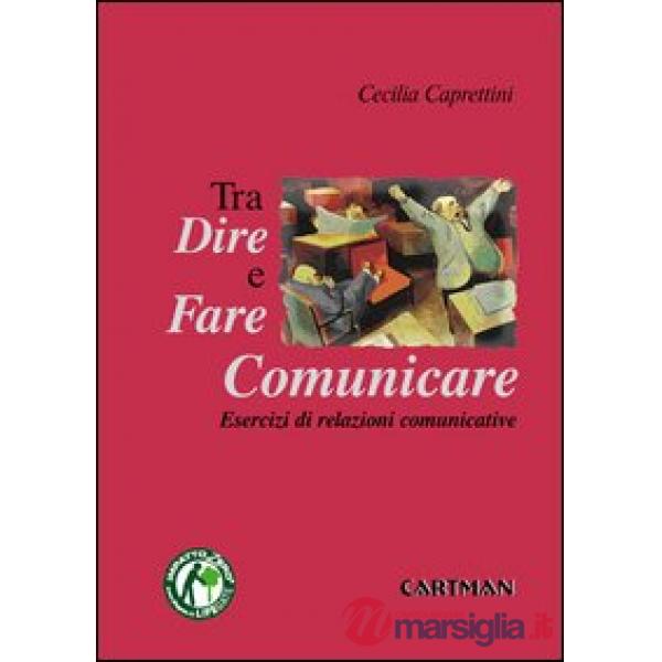 Dire, fare e comunicare. Esercizi di relazioni comunicative