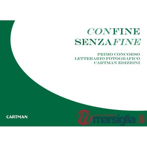 Confine senzafine. Concorso letterario fotografico Cartman edizioni. Ediz. illustrata