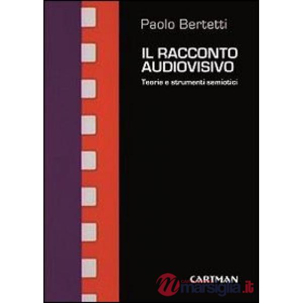 Racconto audiovisivo. Teorie e strumenti semiotici (Il)