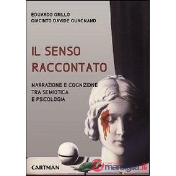 Senso raccontato. Narrazione e cognizione tra semiotica e psicologia (Il)