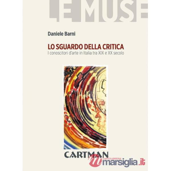 Sguardo della critica. I conoscitori d'arte in Italia tra XIX e XX secolo (Lo)