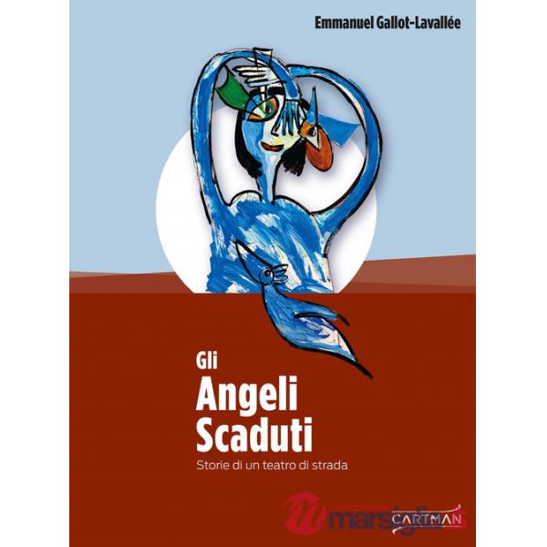 Angeli scaduti. Storie di un teatro di strada (Gli)