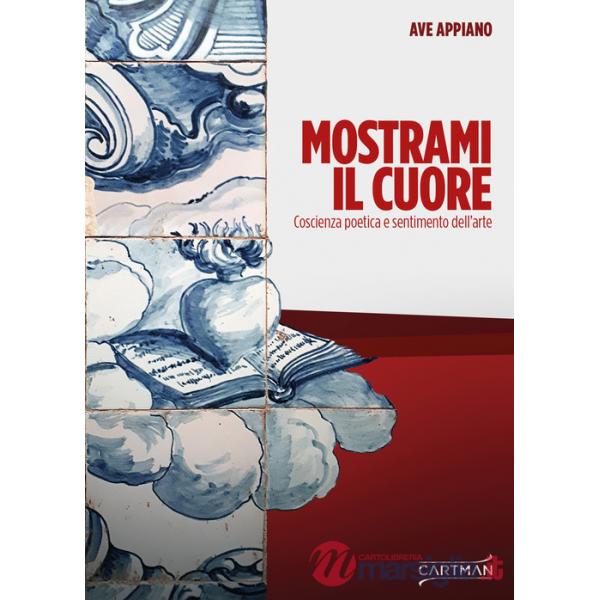 Mostrami il cuore. Coscienza poetica e sentimento dell'arte