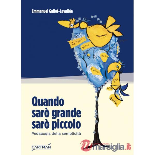 Quando sarò grande sarò piccolo. Pedagogia della semplicità