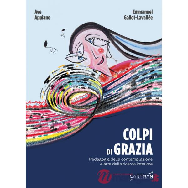 Colpi di grazia. Pedagogia della contemplazione e arte della ricerca interiore