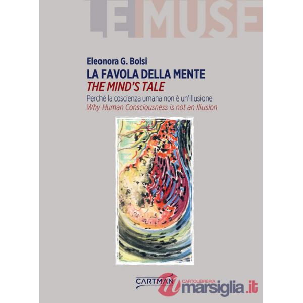 Favola della mente. Perché la coscienza umana non è un'illusione. Ediz. inglese e italiana (La)