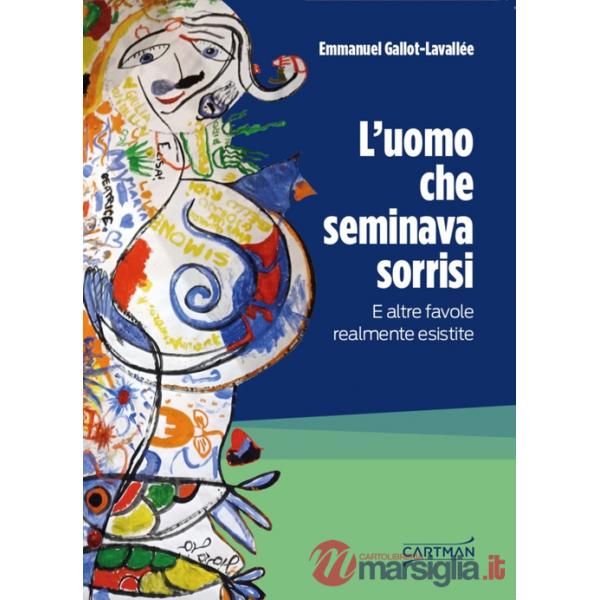 Uomo che seminava sorrisi. E altre favole realmente esistite (L')