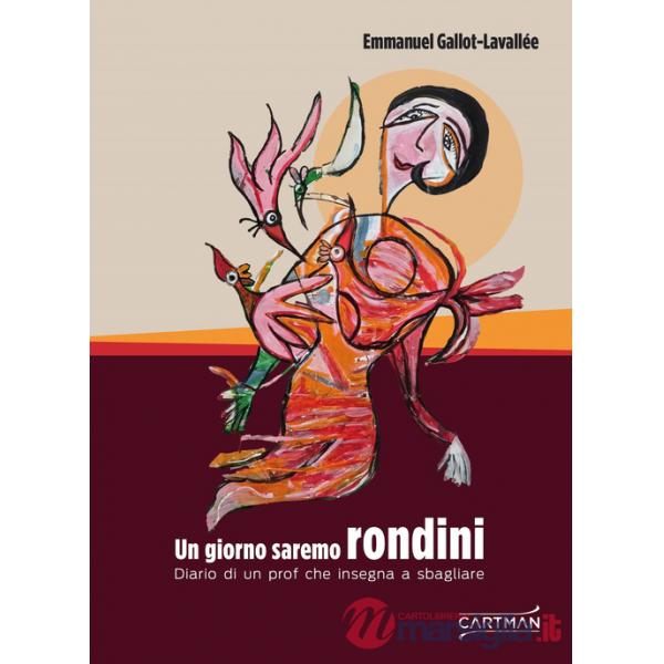 Giorno saremo rondini. Diario di un prof che insegna a sbagliare (Un)