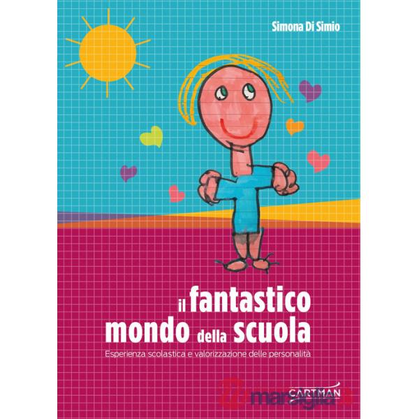 Fantastico mondo della scuola. Esperienza scolastica e valorizzazione delle personalità (Il)