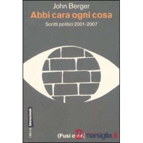 Abbi cara ogni cosa. Scritti politici 2001-2007