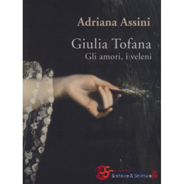 Giulia Tofana. Gli amori, i veleni
