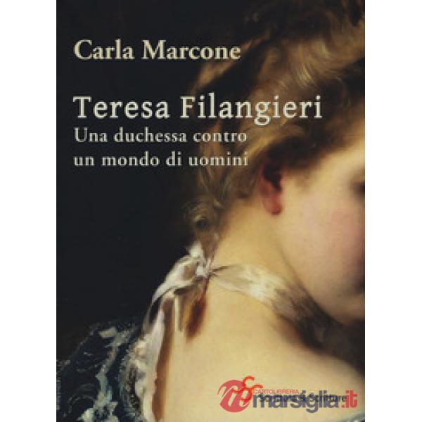 Teresa Filangieri. Una duchessa contro un mondo di uomini