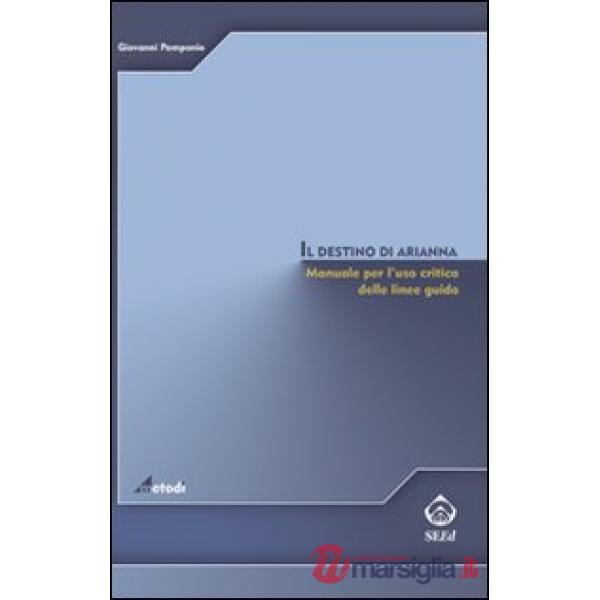 Destino di Arianna. Manuale per l'uso critico delle linee guida (Il)