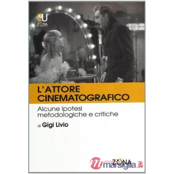 Attore cinematografico. Appunti metodologici e critici (L')