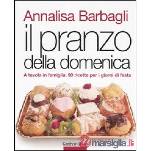 Pranzo della domenica. A tavola in famiglia. 90 ricette per i giorni di festa. Ediz. illustrata (Il)