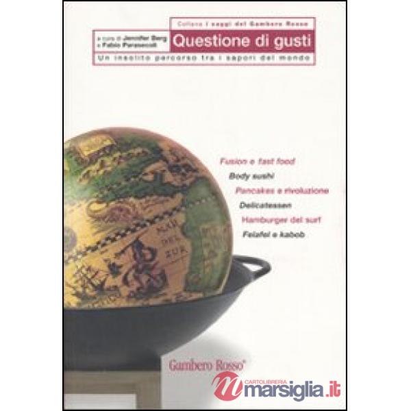 Questione di gusti. Un insolito percorso tra i sapori del mondo