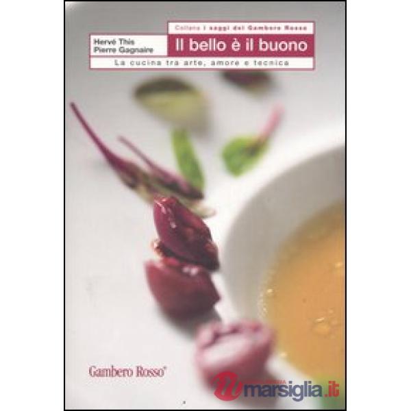 Bello e il buono. La cucina tra arte, amore e tecnica (Il)